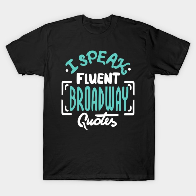 I Speak Fluent Broadway Quotes T-Shirt by KsuAnn